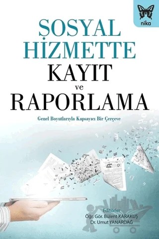 Sosyal Hizmette Kayıt ve Raporlama – Bülent Karakuş, Umut Yanardağ – Nika Yayınevi kitap kapağı