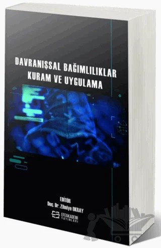 Davranışsal Bağımlılıklar Kuram ve Uygulama – Zihniye Okray – Efe Akademi Yayınları kitap kapağı