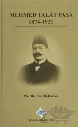 Mehmet Talat Paşa 1874 - 1921 – Hasan Babacan – Türk Tarih Kurumu Yayınları kitap kapağı