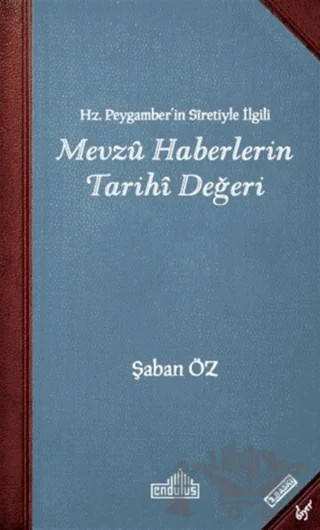 Hz. Peygamber'in Sıretiyle İlgili Mevzu Haberlerin Tarihi Değeri – Şaban Öz – Endülüs Yayınları kitap kapağı