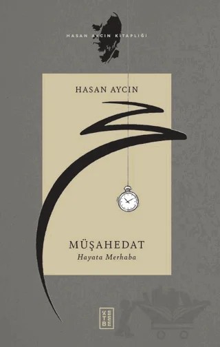 Müşahedat - Hayata Merhaba – Hasan Aycın – Ketebe Yayınları kitap kapağı