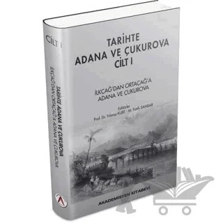 Tarihte Adana ve Çukurova Cilt:1 - İlkçağ'dan Orta Çağ'a Adana ve Çukurova – Yılmaz Kurt, M. Fatih Sansar – Akademisyen Kitabevi kitap kapağı