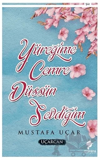 Yüreğime Cemre Düşsün Sevdiğim – Mustafa Uçar – Morena Yayınevi kitap kapağı