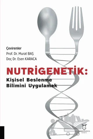 Nutrigenetik Kişisel Beslenme Bilimini Uygulamak – Esen Karaca, Murat Baş – Akademisyen Kitabevi kitap kapağı