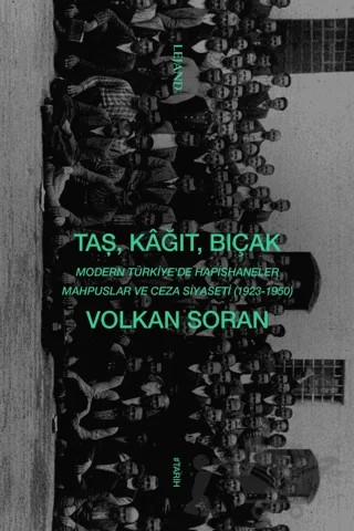 Taş, Kağıt, Bıçak - Modern Türkiye'de Hapishaneler, Mahpuslar ve Ceza Siyaseti (1923-1950) – Volkan Soran – Lejand kitap kapağı