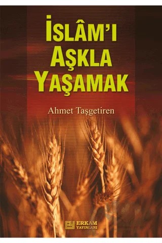 İslamı Aşkla Yaşamak – Ahmet Taşgetiren – Erkam Yayınları kitap kapağı