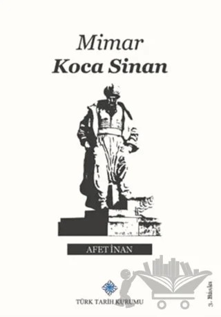 Mimar Koca Sinan – Afet İnan – Türk Tarih Kurumu Yayınları kitap kapağı