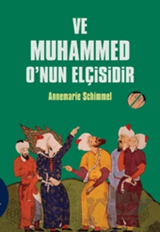 Ve Muhammed O’nun Elçisidir – Annemarie Schimmel – Kabalcı Yayınevi kitap kapağı