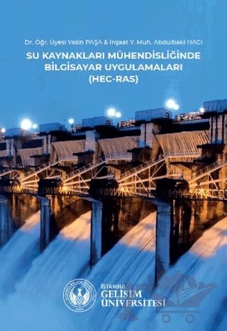 Su Kaynakları Mühendisliğinde Bilgisayar Uygulamaları : HEC-RAS – Yasin Paşa, Abdülbaki Hacı – İstanbul Gelişim Üniversitesi Yayınları kitap kapağı