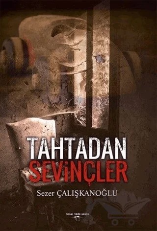 Tahtadan Sevinçler – Sezer Çalışkanoğlu – Sokak Kitapları Yayınları kitap kapağı