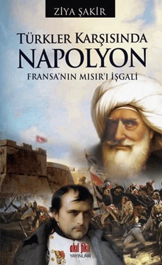 Türkler Karşısında Napolyon – Ziya Şakir – Akıl Fikir Yayınları kitap kapağı