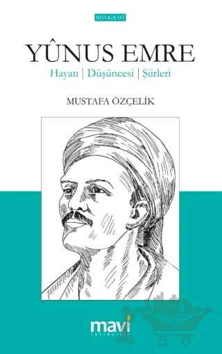 Yunus Emre Hayatı – Düşünceleri – Şiirleri – Mustafa Özçelik – Mavi Yayıncılık kitap kapağı