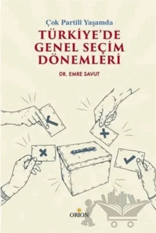Çok Partili Yaşamda Türkiye’de Genel Seçim Dönemleri – Emre Savut – Orion Kitabevi kitap kapağı