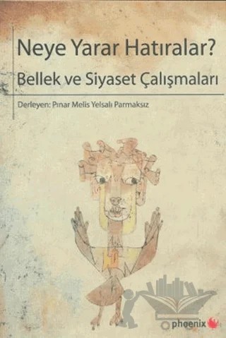 Neye Yarar Hatıralar? – Kolektif – Phoenix Yayınevi kitap kapağı