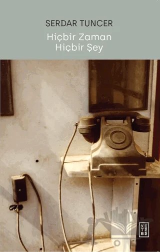 Hiçbir Zaman Hiçbir Şey – Serdar Tuncer – Ketebe Yayınları kitap kapağı