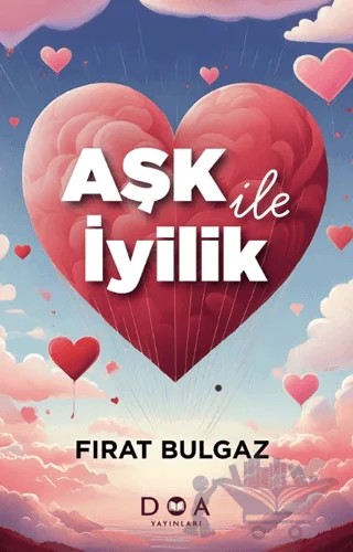 Aşk ve İyilik – Fırat Bulgar – DOA Yayınları kitap kapağı