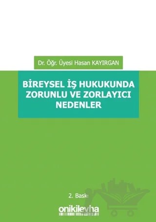 Bireysel İş Hukukunda Zorunlu ve Zorlayıcı Nedenler – Hasan Kayırgan – On İki Levha Yayınları kitap kapağı