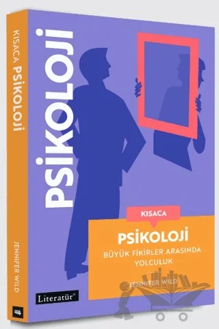 Kısaca Psikoloji - Büyük Fikirler Arasında Yolculuk – Jennifer Wild – Literatür Yayıncılık kitap kapağı
