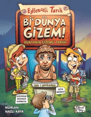 Bi' Dünya Gizem! - Dünyanın Gizemli Tarihi – Nurlan Nazlı Kaya – Eğlenceli Bilgi Yayınları kitap kapağı