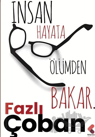 İnsan Hayata Ölümden Bakar – Fazlı Çoban – Klaros Yayınları kitap kapağı