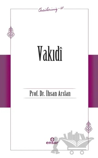 Vakıdi (Öncülerimiz - 47) – İhsan Arslan – Ensar Neşriyat kitap kapağı