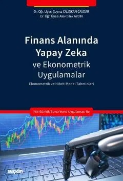 Finans Alanında Yapay Zeka ve Ekonometrik Uygulamalar Ekonometrik ve Hibrit Model Tahminleri – Şeyma Çalışkan Çavdar, Alev Dilek Aydın – Seçkin Yayıncılık kitap kapağı