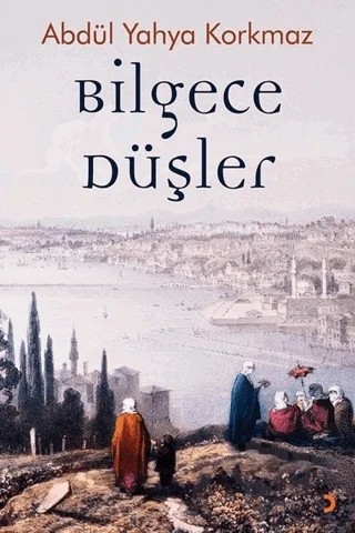 Bilgece Düşler – Abdül Yahya Korkmaz – Cinius Yayınları kitap kapağı