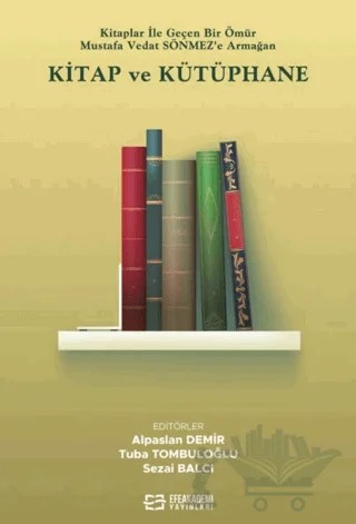 Kitap ve Kütüphane – Alpaslan Demir, Tuba Tombuloğlu, Sezai Balcı – Efe Akademi Yayınları kitap kapağı