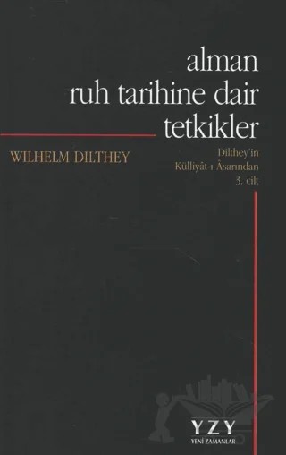 Alman Ruh Tarihine Dair Tetkikler – Wilhelm Dilthey – Yeni Zamanlar Yayınları kitap kapağı