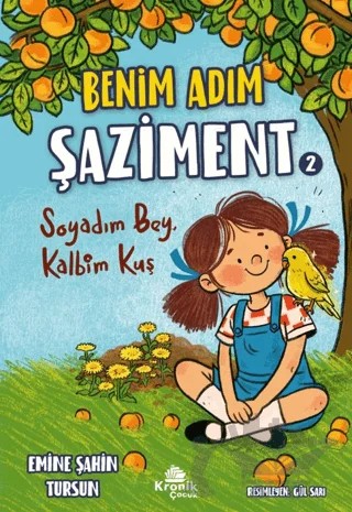 Benim Adım Şaziment 2 - Soyadım Bey, Kalbim Kuş – Emine Şahin Tursun – Kronik Çocuk kitap kapağı
