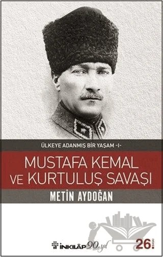 Mustafa Kemal ve Kurtuluş Savaşı – Metin Aydoğan – İnkılap Kitabevi kitap kapağı