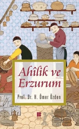 Ahilik ve Erzurum – H. Ömer Özden – Bilge Kültür Sanat kitap kapağı