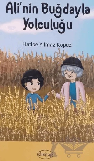 Ali'nin Buğdayla Yolculuğu – Hatice Yılmaz Kopuz – Dilkitap Yayınları kitap kapağı