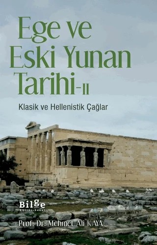 Ege Ve Eski Yunan Tarihi - II Klasik Ve Hellenistik Çağlar – Mehmet Ali Kaya – Bilge Kültür Sanat kitap kapağı