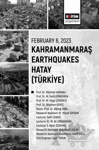 February 6 2023 Kahramanmaraş Earthquakes Hatay – Mehmet Kamanlı, Sami Döndüren, Tolga Çöğürcü, Bilgehan Kekeç, Alptuğ Ünal, Murat Saydan, Salih Cengiz, M. Ali Lorasokkay, S. Alper Özdemir, Abdulkadir Solak, Abdulhamit Nakipoğlu, Suat Torun – Eğitim Yayınevi - Bilimsel Eserler kitap kapağı