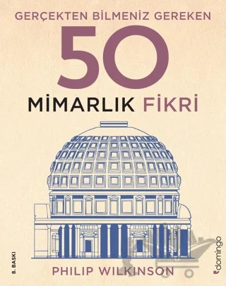 Gerçekten Bilmeniz Gereken 50 Mimarlık Fikri – Philip Wilkinson – Domingo Yayınevi kitap kapağı
