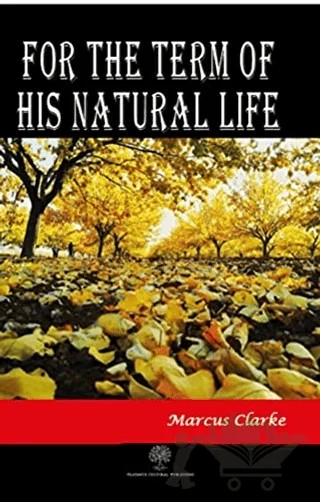 For The Term Of His Natural Life – Marcus Clarke – Platanus Publishing kitap kapağı