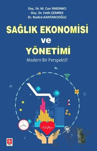 Sağlık Ekonomisi ve Yönetimi Modern Bir Perspektif – Nadire Kantarcıoğlu, Fatih Çemrek, Can Yardımcı – Ekin Basım Yayın kitap kapağı