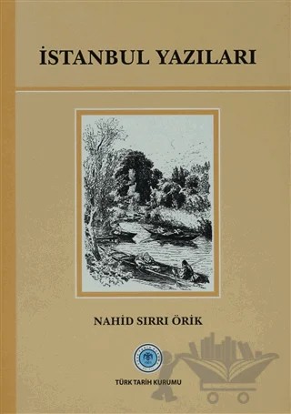 İstanbul Yazıları – Nahid Sırrı Örik – Türk Tarih Kurumu Yayınları kitap kapağı