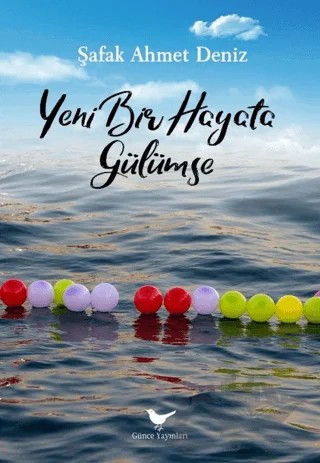 Yeni Bir Hayata Gülümse – Şafak Ahmet Deniz – Günce Yayınları kitap kapağı