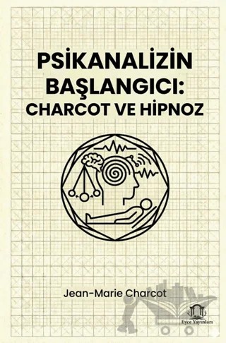 Psikanalizin Başlangıcı: Charcot ve Hipnoz – Jean-Marie Charcot – Eyce Yayınları kitap kapağı