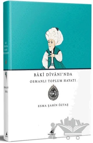 Baki Divanı’nda Osmanlı Toplum Hayatı – Esma Şahin Öztaş – Yelkenli Yayınevi kitap kapağı