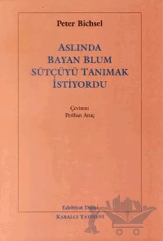 Aslında Bayan Blum Sütçüyü Tanımak İstiyordu – Peter Bichsel – Kabalcı Yayınevi kitap kapağı