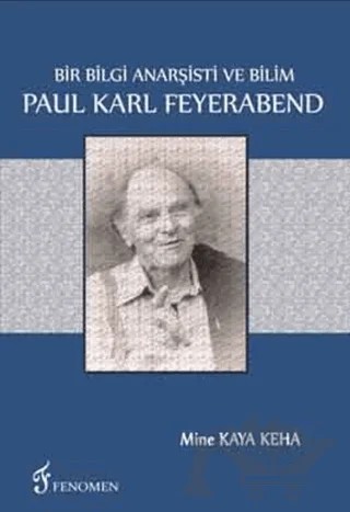 Bir Bilgi Anarşisti Ve Bilim - Paul Karl Feyerabend – Mine Kaya Keha – Fenomen Yayıncılık kitap kapağı