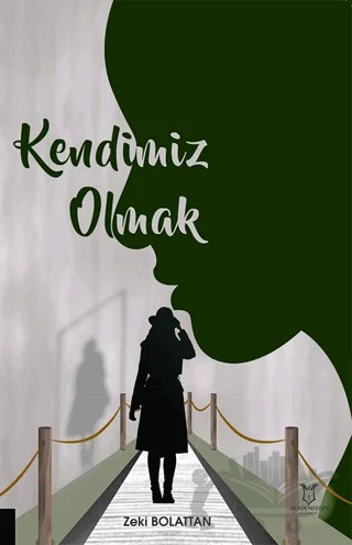Kendimiz Olmak – Zeki Bolattan – Akademisyen Kitabevi kitap kapağı