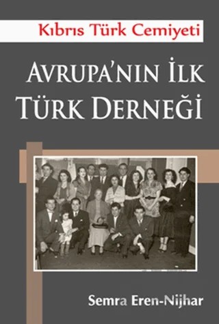 Kıbrıs Türk Cemiyeti Avrupa’nın İlk Türk Derneği – Semra Eren - Nijhar – Yar Yayınları kitap kapağı