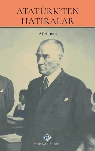 Atatürk'ten Hatıralar – Afet İnan – Türk Tarih Kurumu Yayınları kitap kapağı