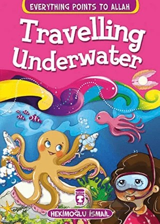Traveling Underwater - Everything Points To Allah 5 – Hekimoğlu İsmail – Timaş Publishing kitap kapağı
