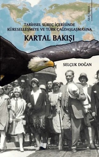 Tarihsel Süreç İçerisinde Küreselleşmeye ve Türk Çağdaşlaşmasına Kartal Bakışı – Selçuk Doğan – Karina Yayınevi kitap kapağı