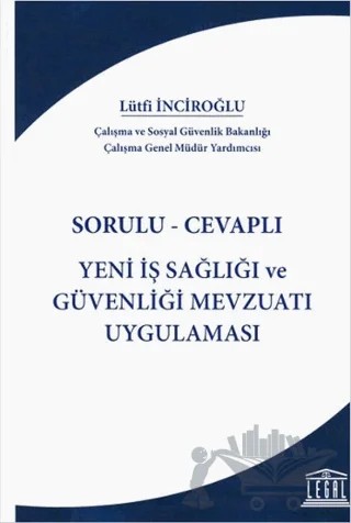 Sorulu-Cevaplı Yeni İş Sağlığı ve Güvenliği Mevzuatı Uygulaması – Lütfi Inciroğlu – Legal Yayıncılık kitap kapağı